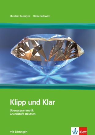 Klipp und Klar: Ubungsgrammatik Grundstufe Deutsch