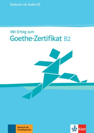 Mit Erfolg zum Goethe-Zertifikat: Testbuch B2 mit CD