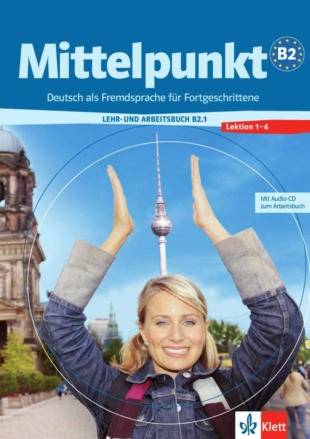 Mittelpunkt B2.1: Lehr- und Arbeitsbuch + Arbeitsbuch-CD, Lektion 1 - 6