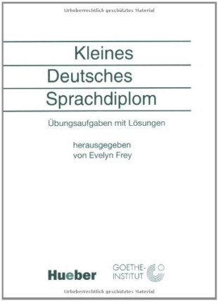 Kleines Deutsches Sprachdiplom: Übungsaufgaben mit Lösungen