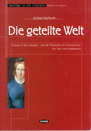 Die Geteilte Welt. Frauen in der Literatur von der Romantik zum Feminismus.