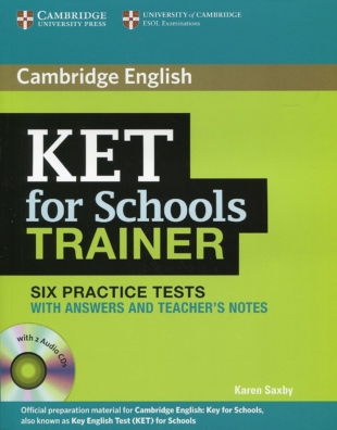 KET for Schools Trainer, Six Practice Tests with Answers, Teacher´s Notes and Audio CDs