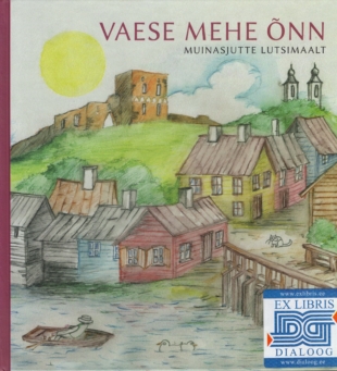 Vaese mehe õnn. Muinasjutte Lutsimaalt