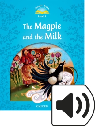 CLASSIC TALES 2E Level 1 THE MAGPIE & MILK MP3