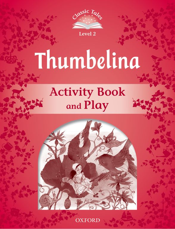 Classic Tales Second Edition Level 2 Thumbelina Activity Book & Play