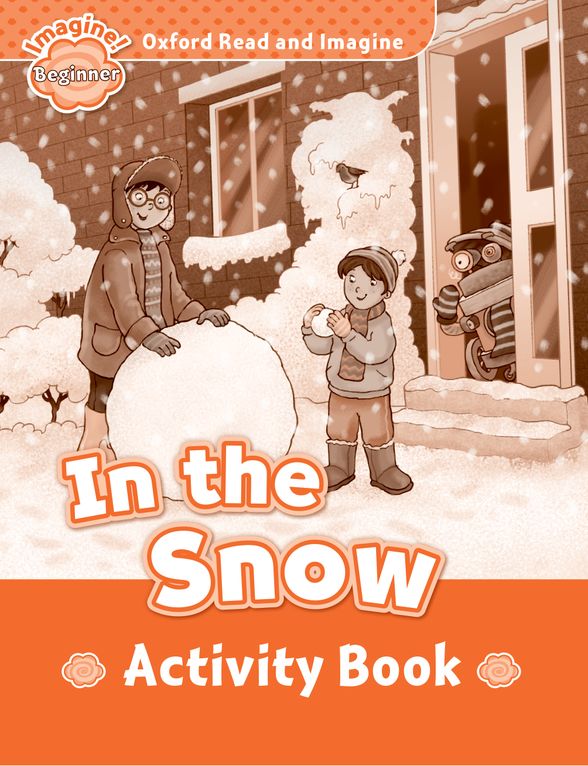 OXFORD READ & IMAGINE BEGINNER IN THE SNOW ACTIVITY BOOK