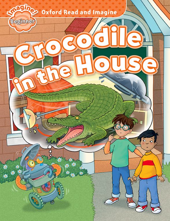 OXFORD READ & IMAGINE BEGINNER CROCODILE IN THE HOUSE