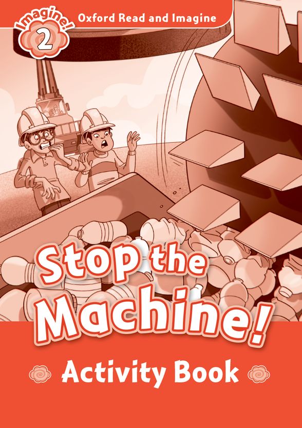 OXFORD READ & IMAGINE 2 STOP THE MACHINE ACTIVITY BOOK