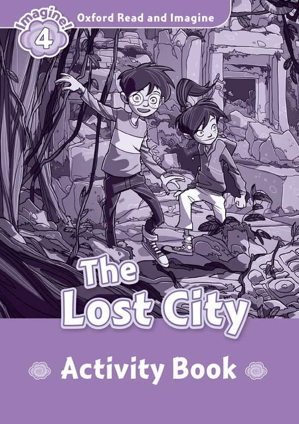 OXFORD READ&IMAGINE 4 THE LOST CITY ACTIVITY BOOK