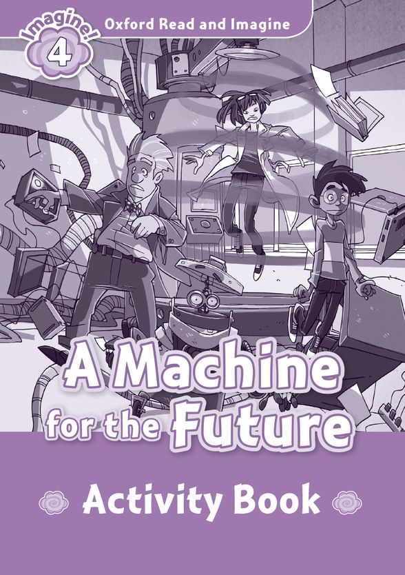 OXFORD READ & IMAGINE 4 MACHINE FOR FUTURE ACTIVITY BOOK