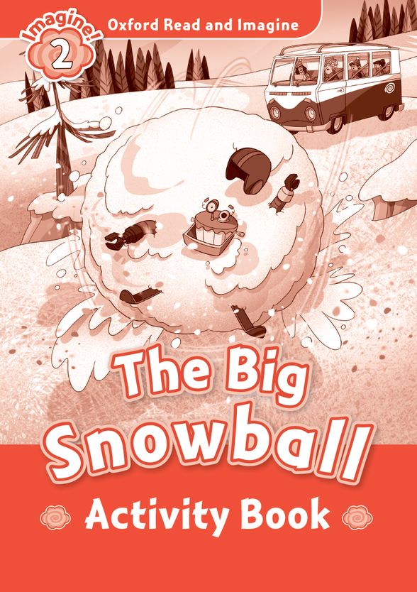 OXFORD READ & IMAGINE 2 THE BIG SNOWBALL ACTIVITY BOOK