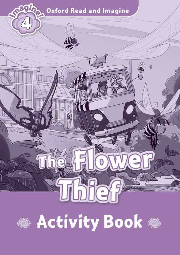 OXFORD READ & IMAGINE 4 THE FLOWER THIEF ACTIVITY BOOK