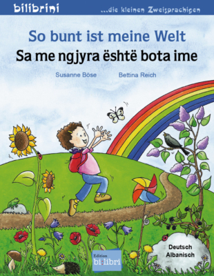 So bunt ist meine Welt / Kinderbuch Deutsch-Albanisch